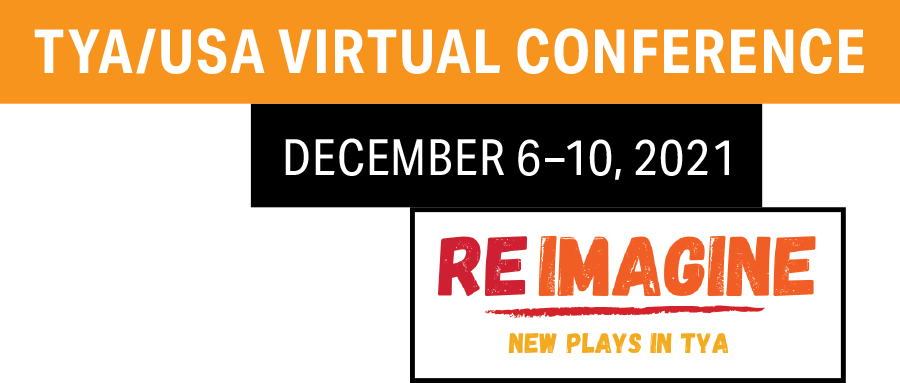 TYA/USA Virtual Conference 2021 – Reimagine: New Plays in TYA